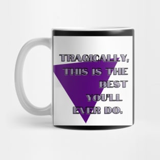 Tragically, This Is The Best You'll Ever Do. Mug